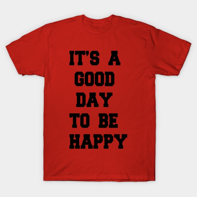 its a good day to be happy T-Shirt by karimydesign